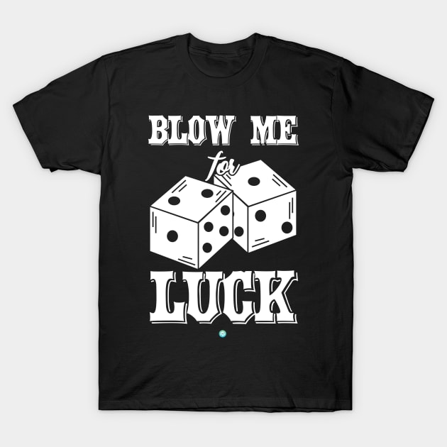 Blow me for luck gift T-Shirt by woormle